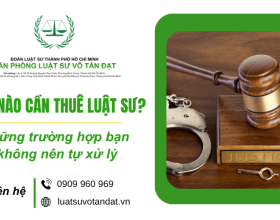 Khi nào cần thuê luật sư? Những trường hợp bạn không nên tự xử lý